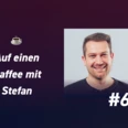 #67 Auf einen Kaffee ☕️ mit Stefan