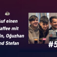 #55 Auf einen Kaffee ☕️ mit Robin, Oğuzhan und Stefan